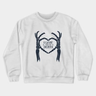 I love You To Death. Skeleton Heart. Inspirational Quote Crewneck Sweatshirt